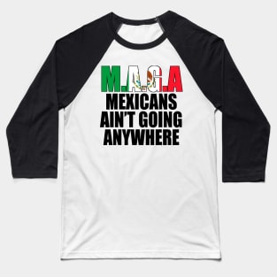 Mexicans-Ain't-Going-Anywhere Baseball T-Shirt